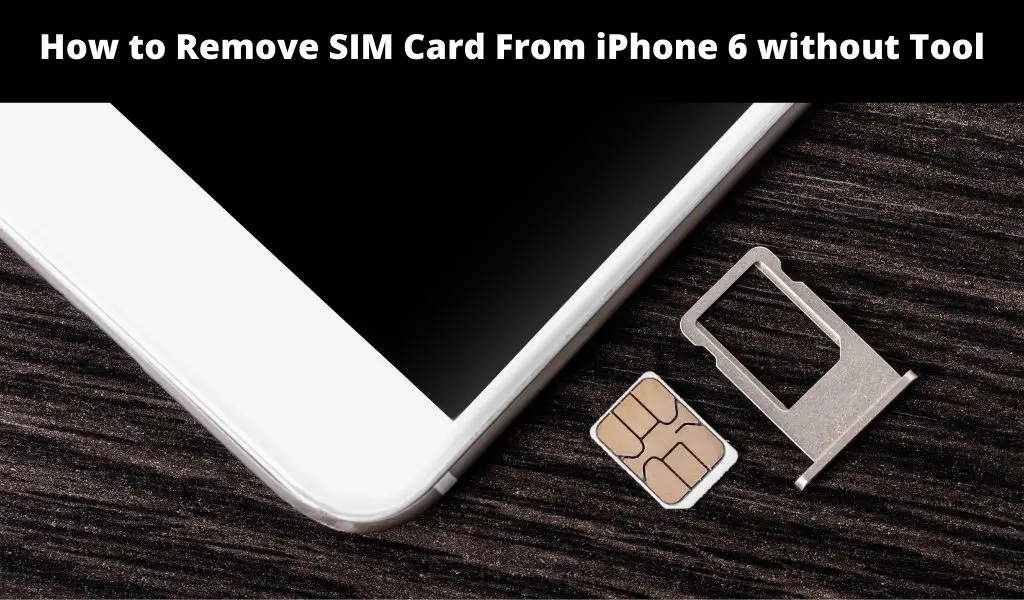 How to Remove SIM Card From iPhone 6 without Tool