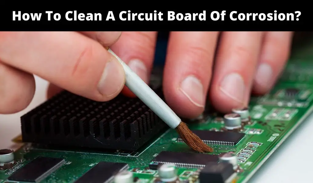 How To Clean A Circuit Board Of Corrosion