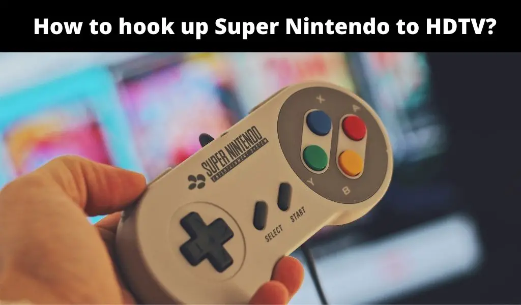How to hook up Super Nintendo to HDTV