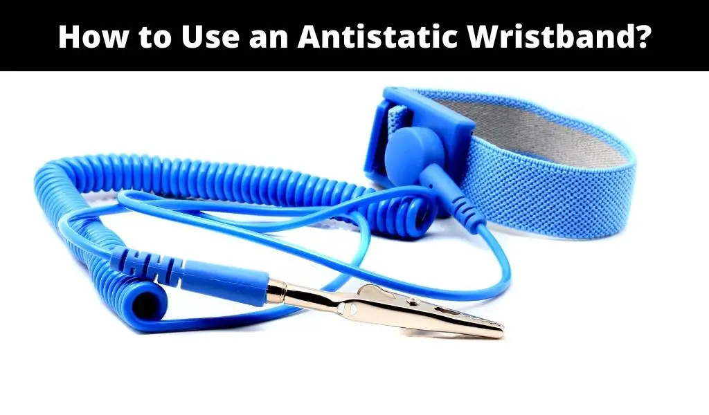 How to Use an Antistatic Wristband