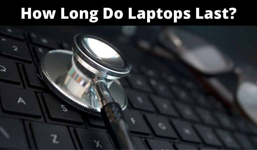 How Long Do Laptops Last
