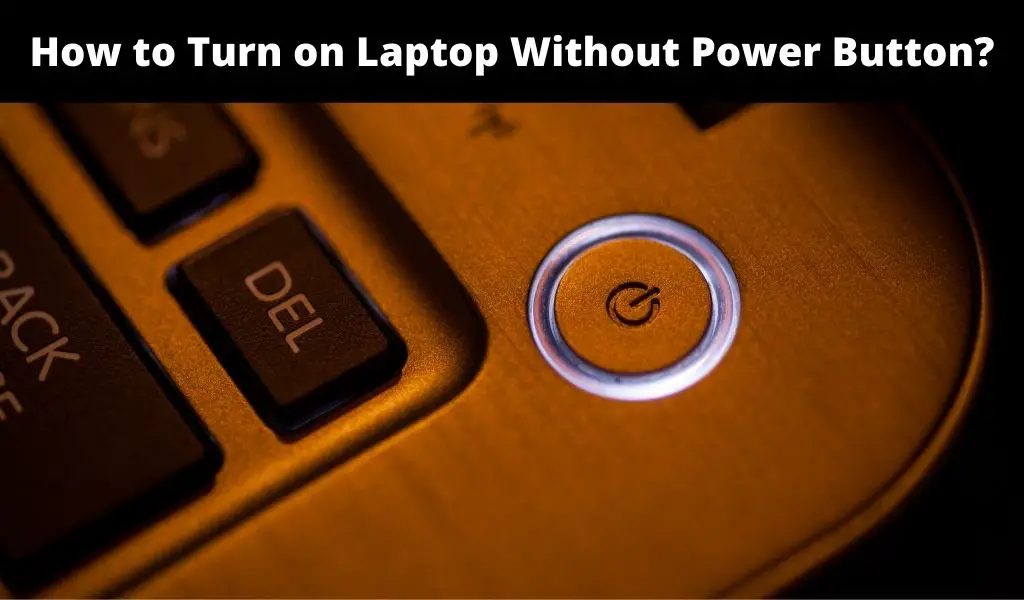 How to Turn on Laptop Without Power Button