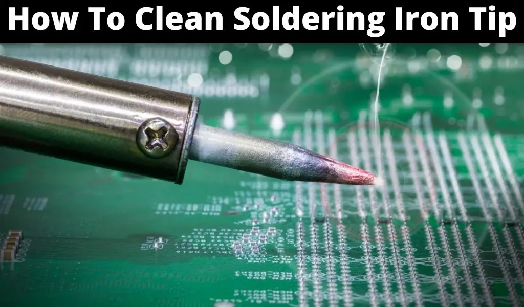 How To Clean Soldering Iron Tip