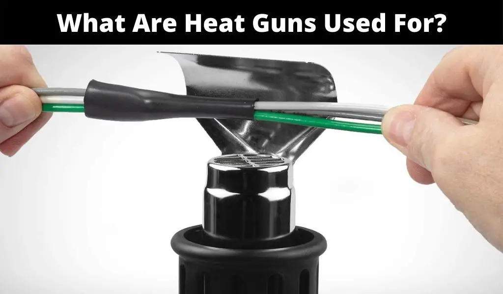 What Are Heat Guns Used For